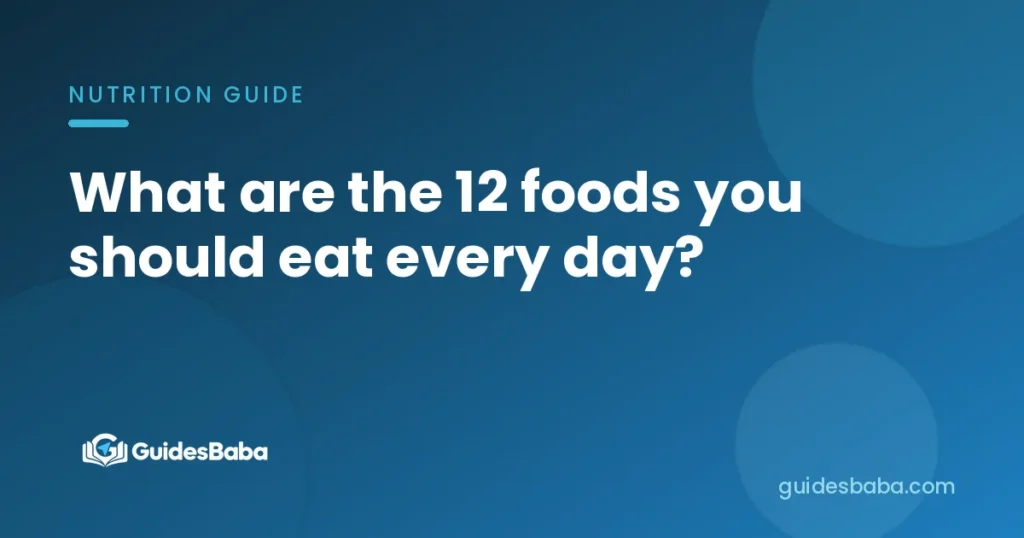 What are the 12 foods you should eat every day?