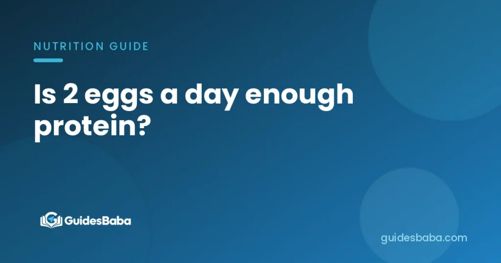 Is 2 eggs a day enough protein?