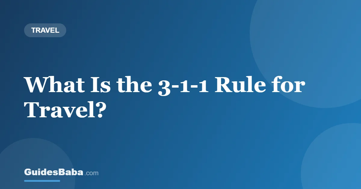 What Is the 3-1-1 Rule for Travel? — GuidesBaba