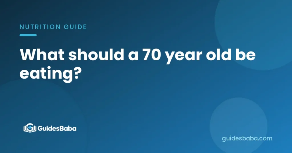 What should a 70 year old be eating?