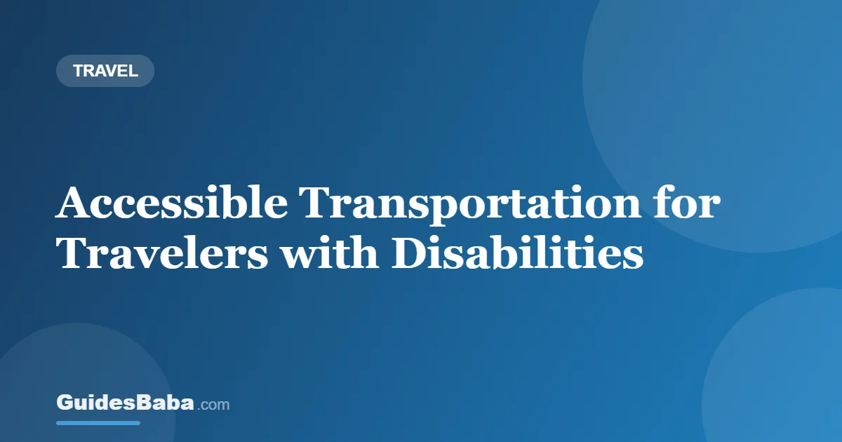 Accessible Transportation for Travelers with Disabilities — GuidesBaba