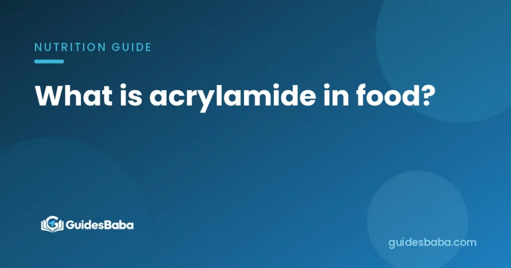 What is acrylamide in food?