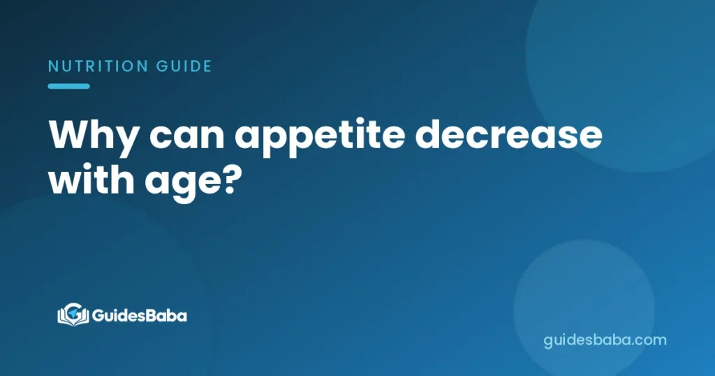 Why can appetite decrease with age?