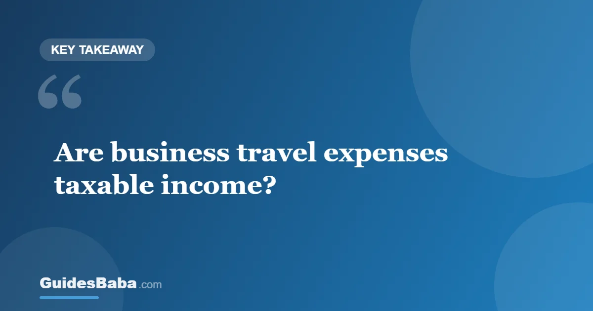 Are business travel expenses taxable income? — GuidesBaba