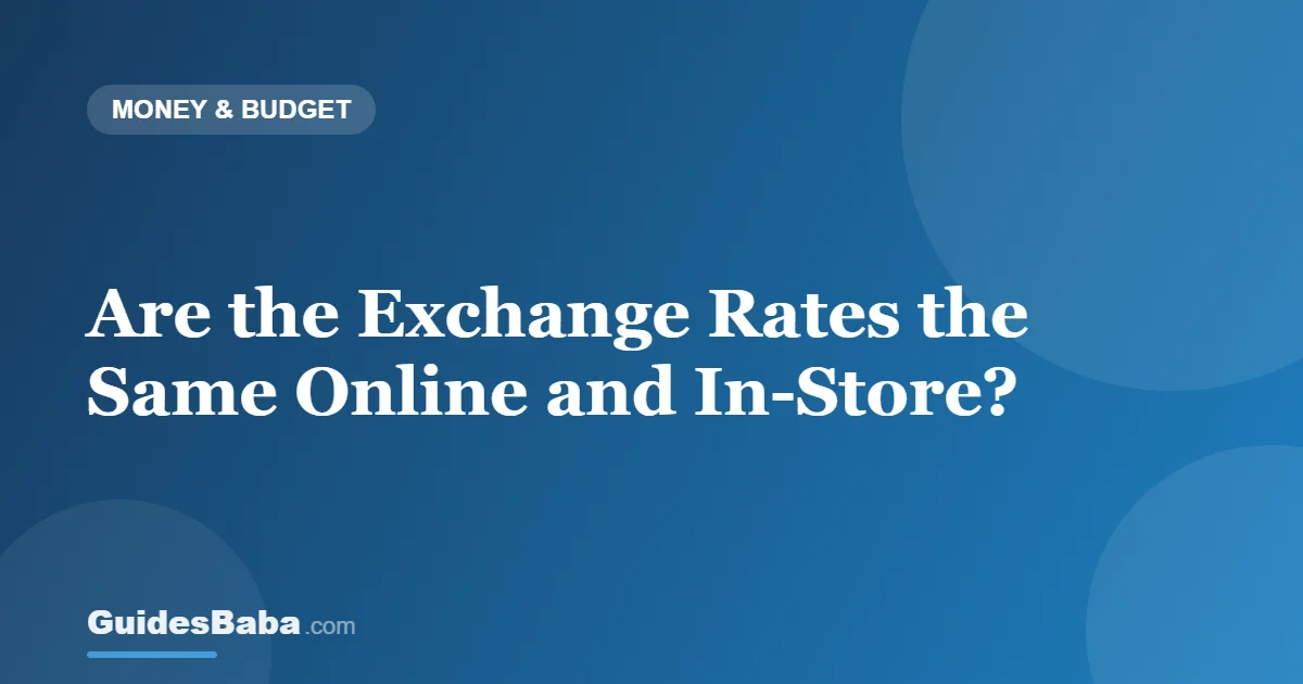 Are the Exchange Rates the Same Online and In-Store? — GuidesBaba