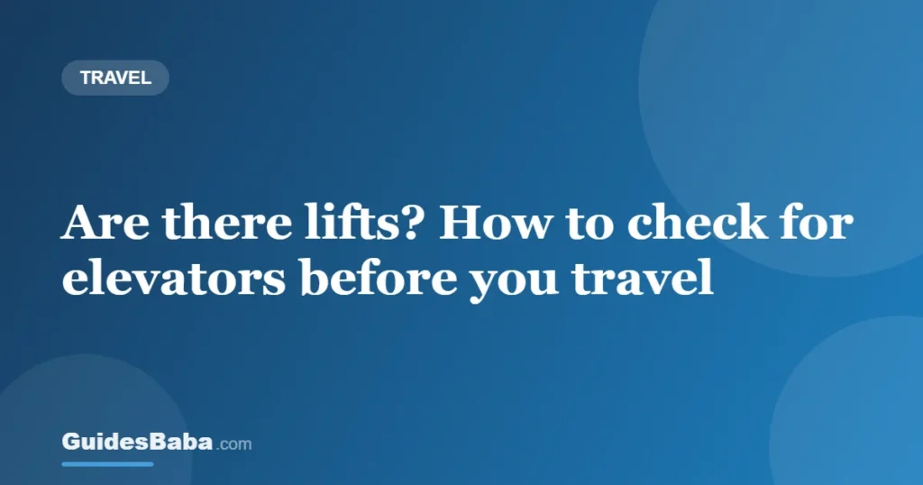 Are there lifts? How to check for elevators before you travel — GuidesBaba
