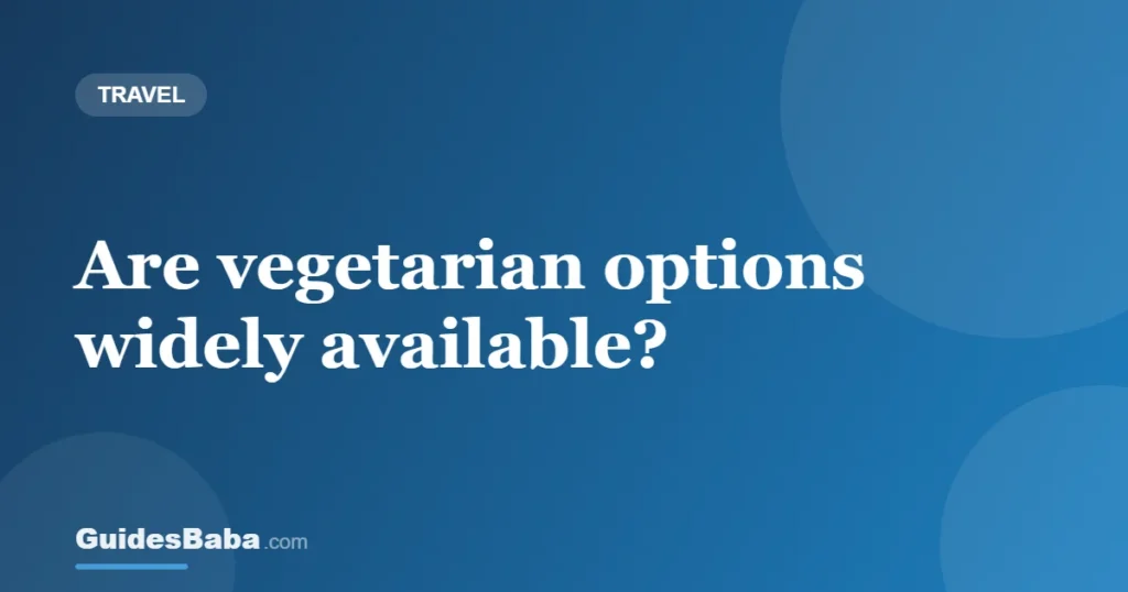 Are vegetarian options widely available? — GuidesBaba