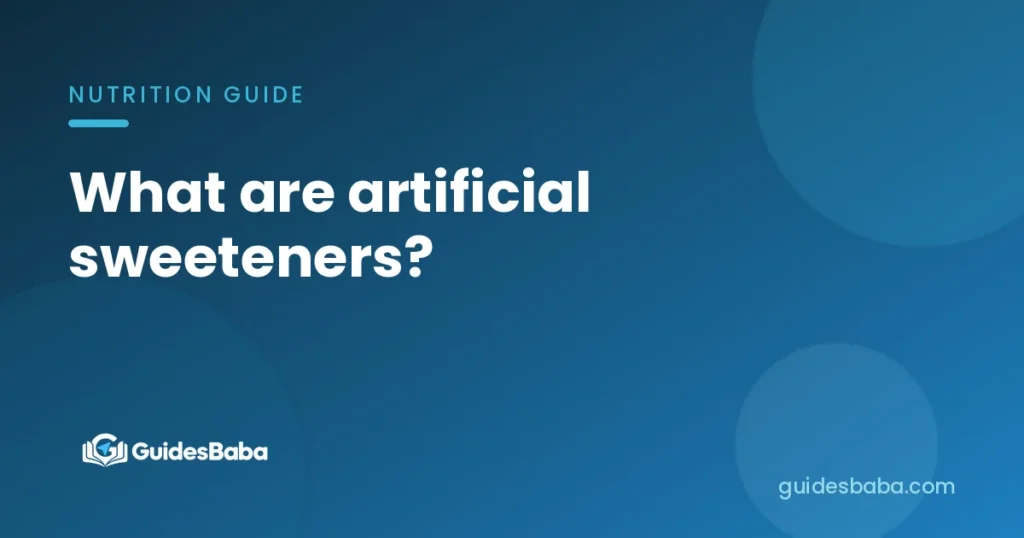 What are artificial sweeteners?