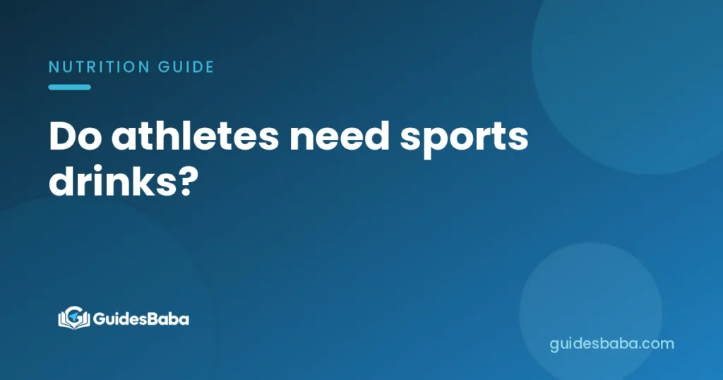 Do athletes need sports drinks?