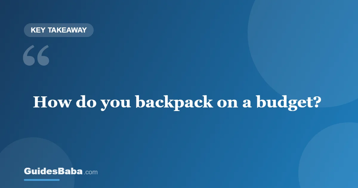 Backpacking on a Budget: How to Travel for Less — GuidesBaba