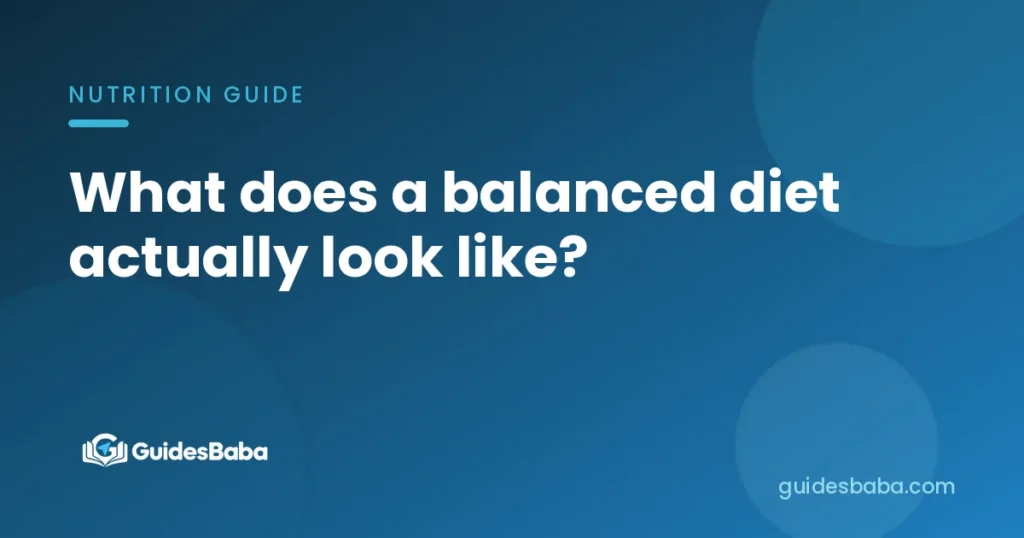 What does a balanced diet actually look like?