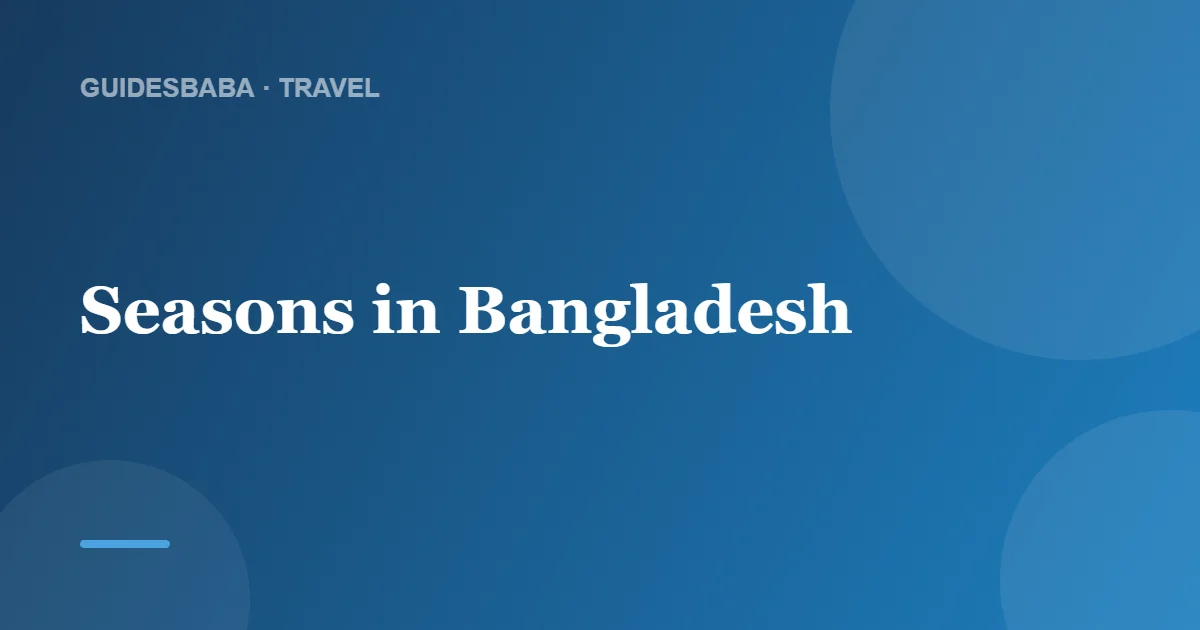 When Is Bangladesh's Best Weather? — GuidesBaba
