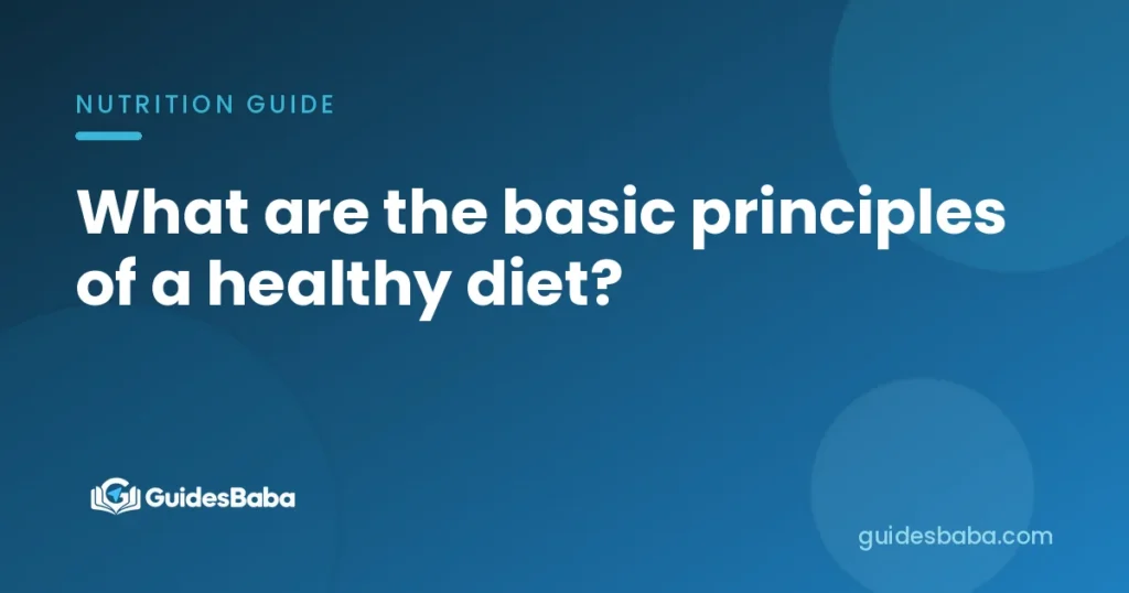 What are the basic principles of a healthy diet?