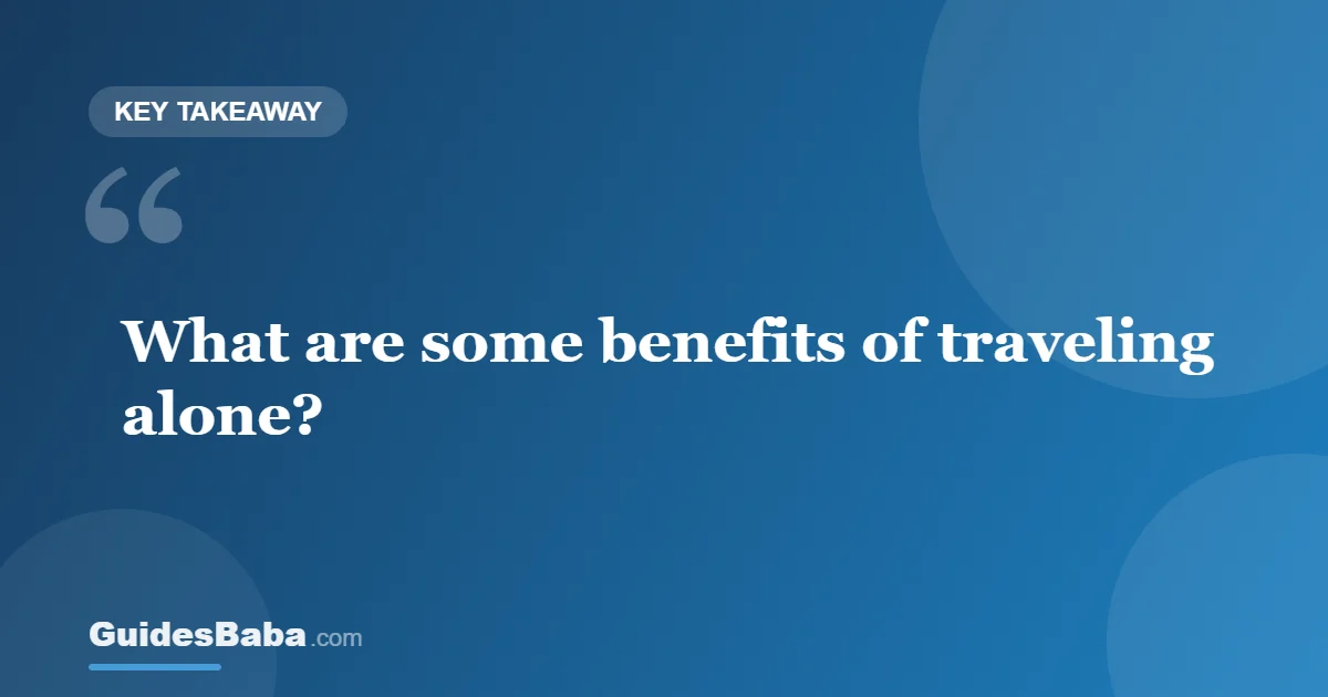 Benefits of Traveling Alone: Why Go Solo — GuidesBaba
