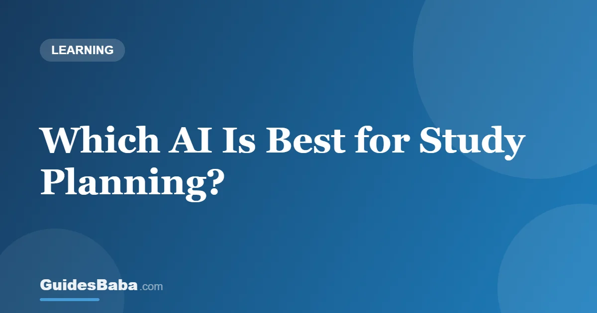 Which AI Is Best for Study Planning? — GuidesBaba
