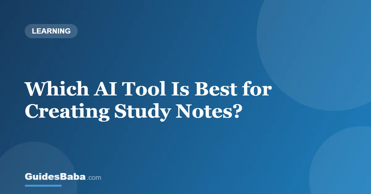 Which AI Tool Is Best for Creating Study Notes? — GuidesBaba