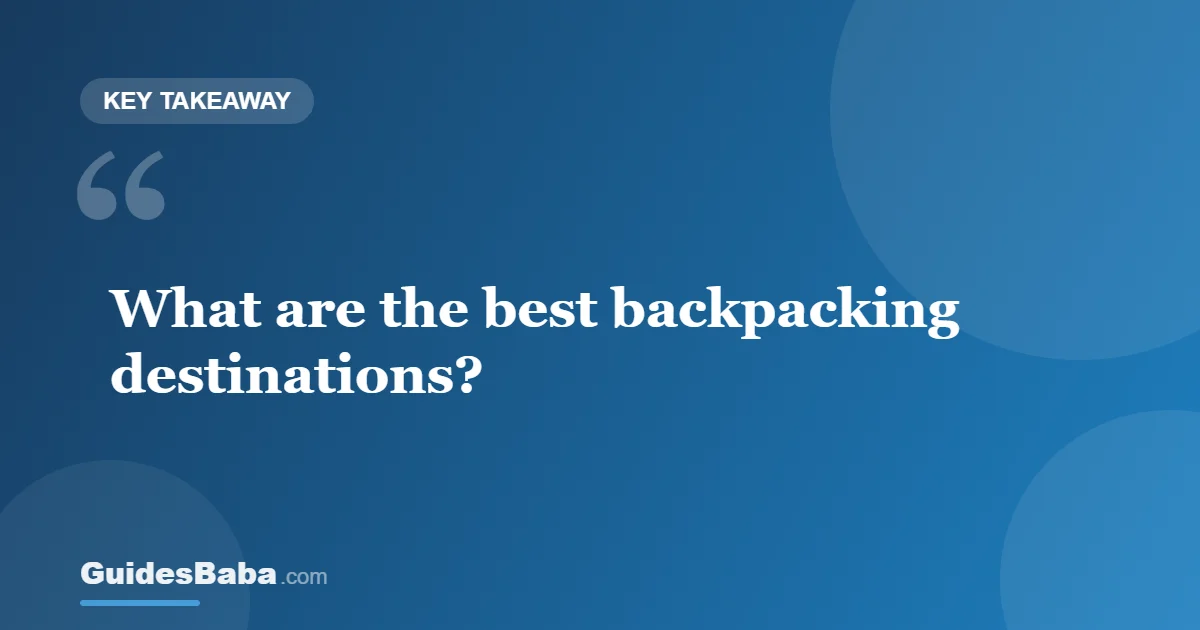 The Best Backpacking Destinations for Every Traveller — GuidesBaba