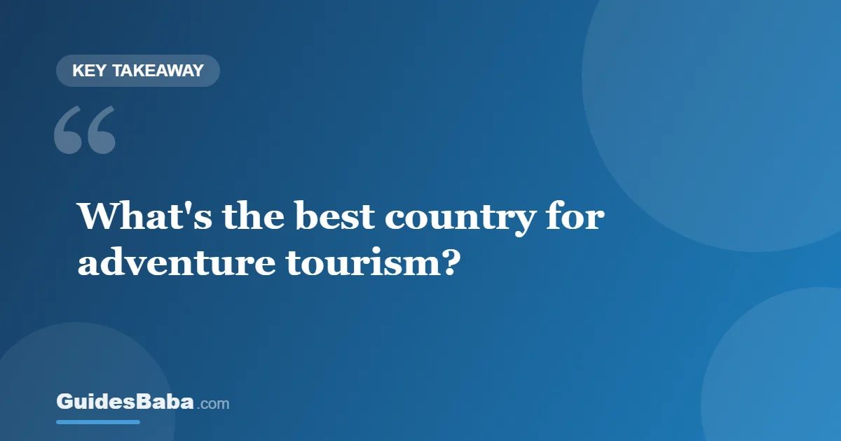 What's the best continent or country for adventure tourism? — GuidesBaba