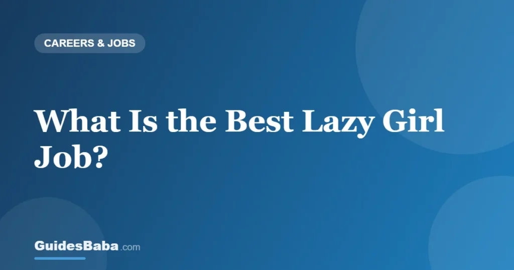 What Is the Best Lazy Girl Job? — GuidesBaba
