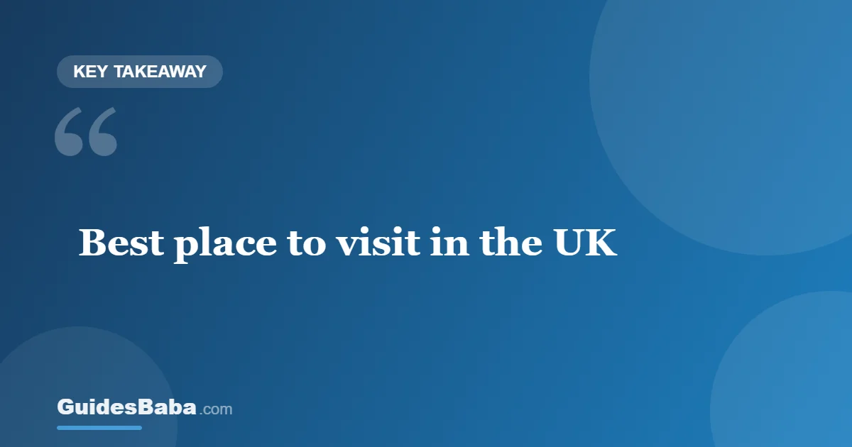 What Is the Best Place to Visit in the UK? — GuidesBaba