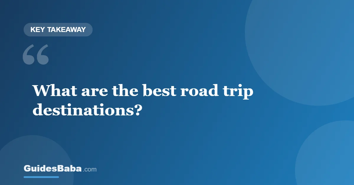 The Best Road Trip Destinations for Every Driver — GuidesBaba