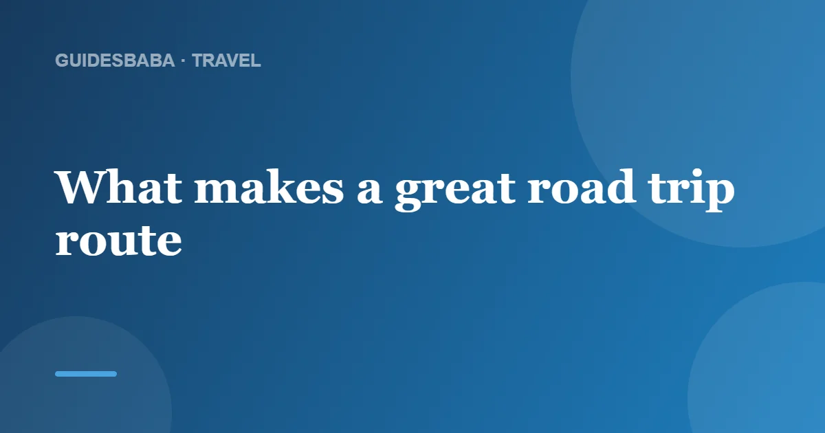 The Best Road Trip Destinations for Every Driver — GuidesBaba
