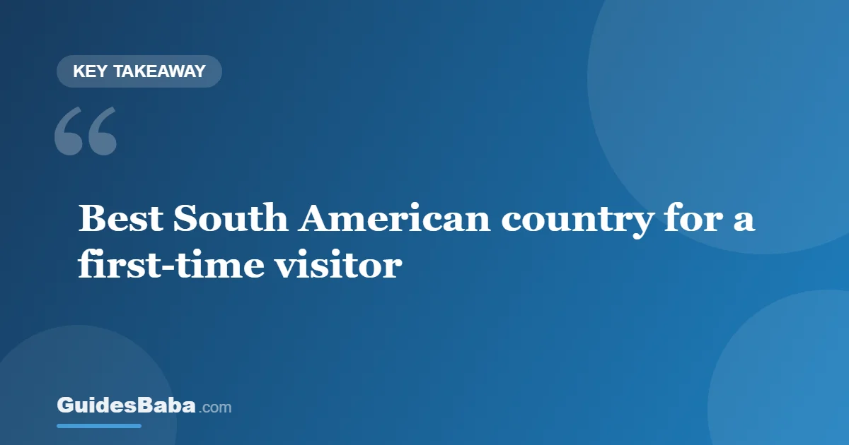 Best South American Country for a First-Time Visitor — GuidesBaba