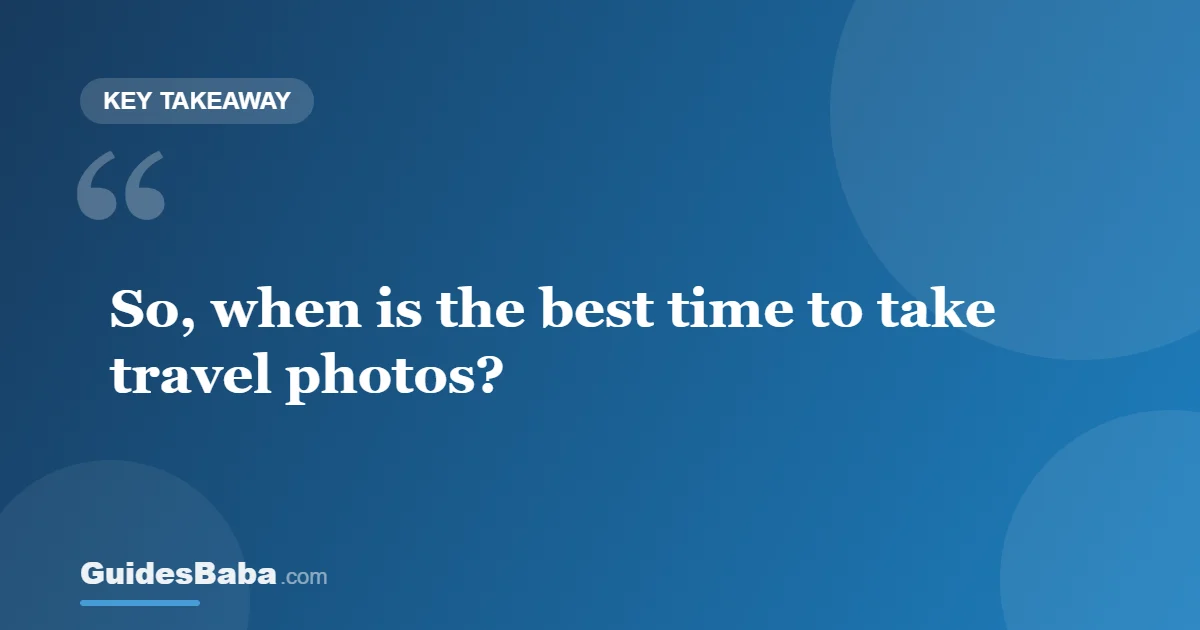 When is the best time to take travel photos? — GuidesBaba