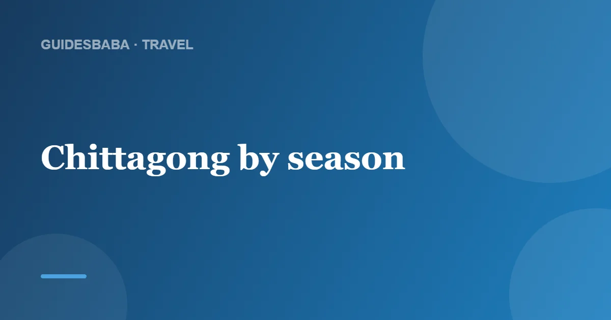 When Is the Best Time to Visit Chittagong? — GuidesBaba