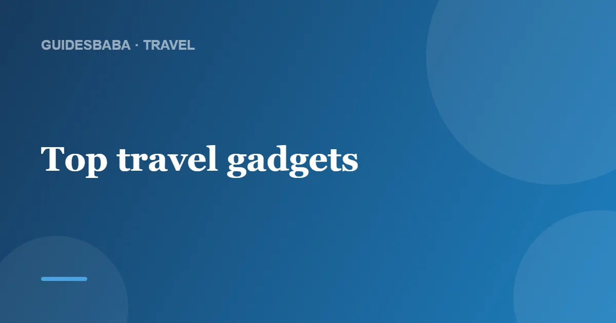 What Is the Best Gadget to Buy for Travel? — GuidesBaba