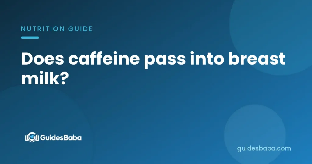 Does caffeine pass into breast milk?
