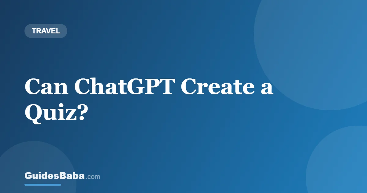 Can ChatGPT Create a Quiz? — GuidesBaba