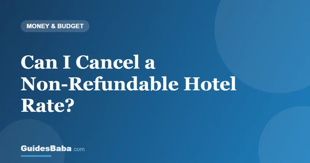 Can I Cancel a Non-Refundable Hotel Rate? — GuidesBaba