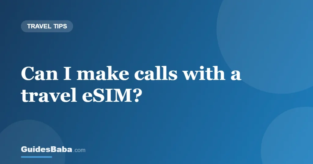 Can I make calls with a travel eSIM? — GuidesBaba