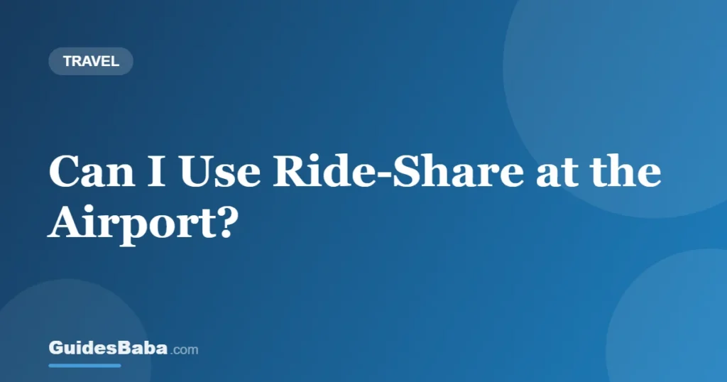 Can I Use Ride-Share at the Airport? — GuidesBaba