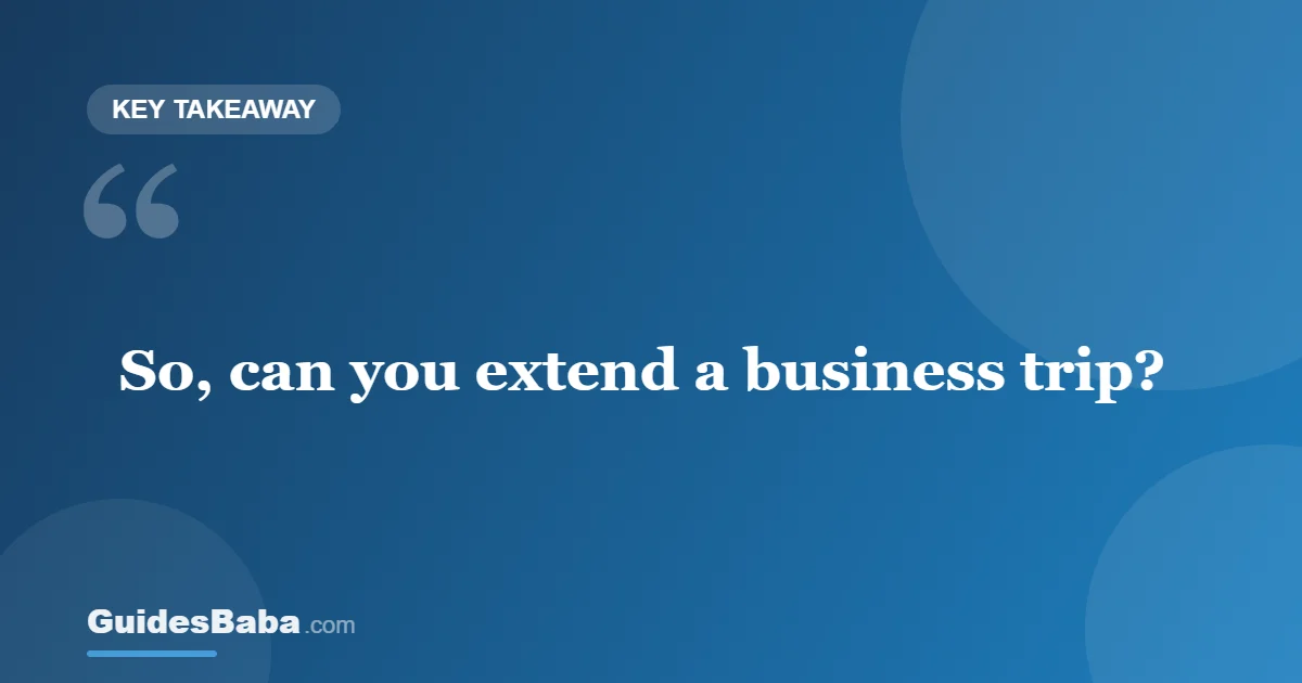 Can you extend a business trip? — GuidesBaba