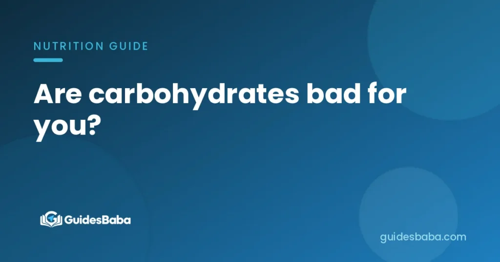 Are carbohydrates bad for you?