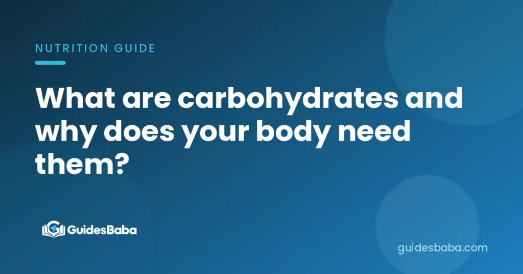What are carbohydrates and why does your body need them?