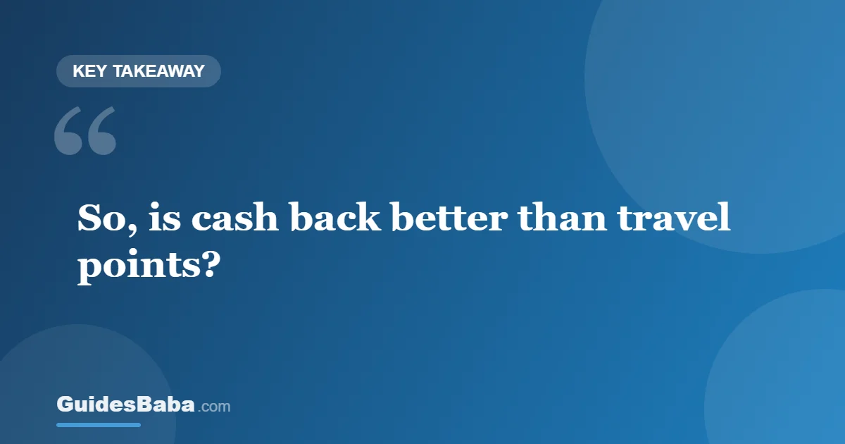 Isn't earning cash back better than travel points? — GuidesBaba