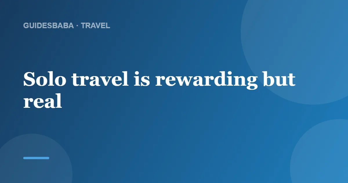 The Challenges of Traveling Alone (and How to Beat Them) — GuidesBaba