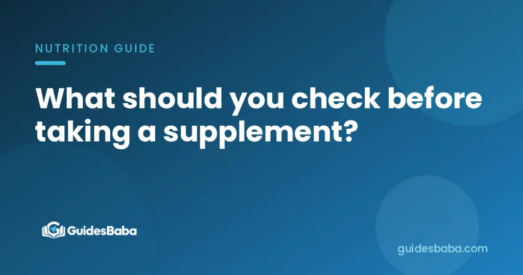 What should you check before taking a supplement?