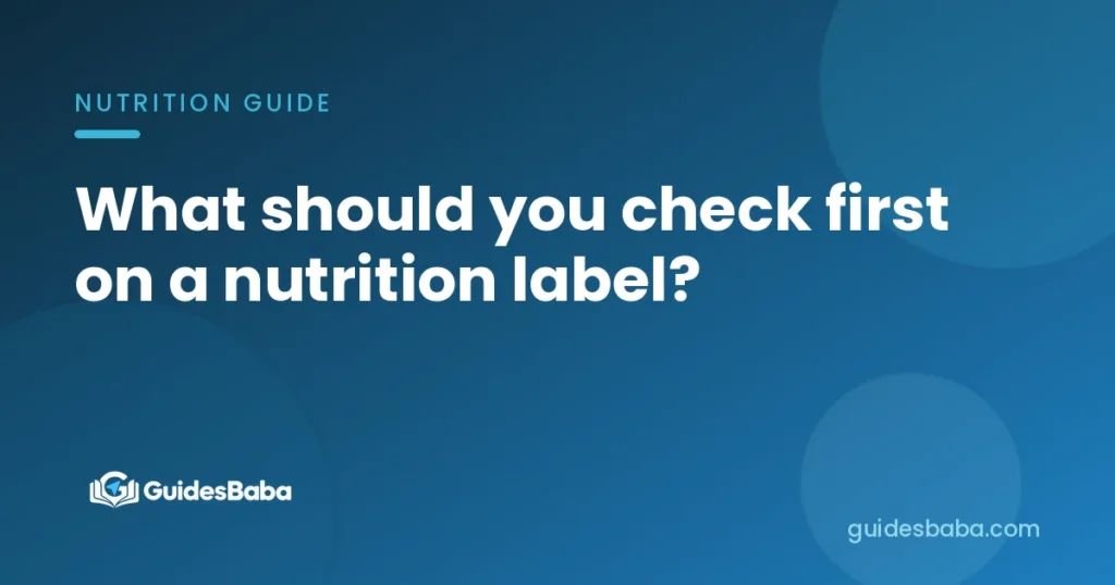 What should you check first on a nutrition label?