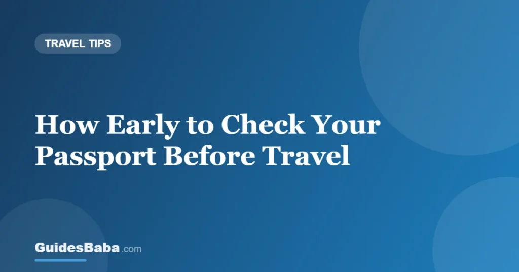 How Early to Check Your Passport Before Travel — GuidesBaba