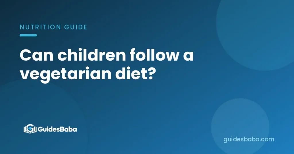 Can children follow a vegetarian diet?