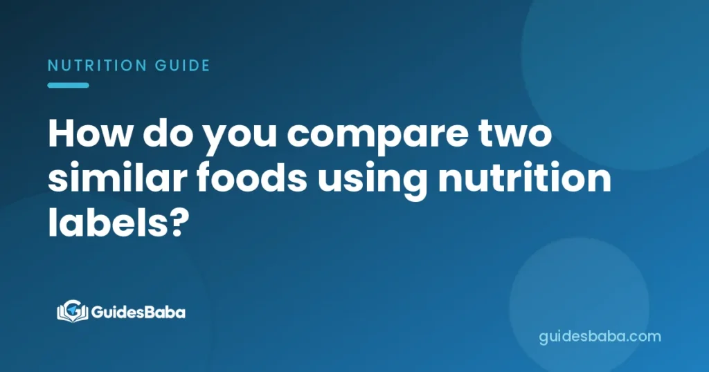 How do you compare two similar foods using nutrition labels?