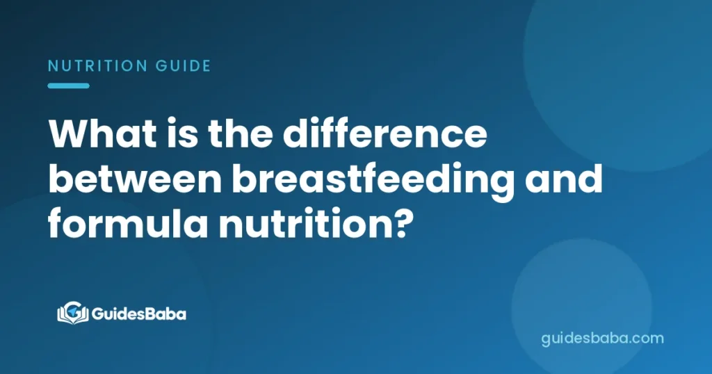 What is the difference between breastfeeding and formula nutrition?