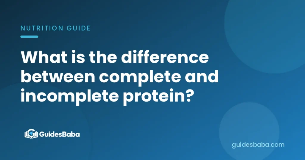 What is the difference between complete and incomplete protein?