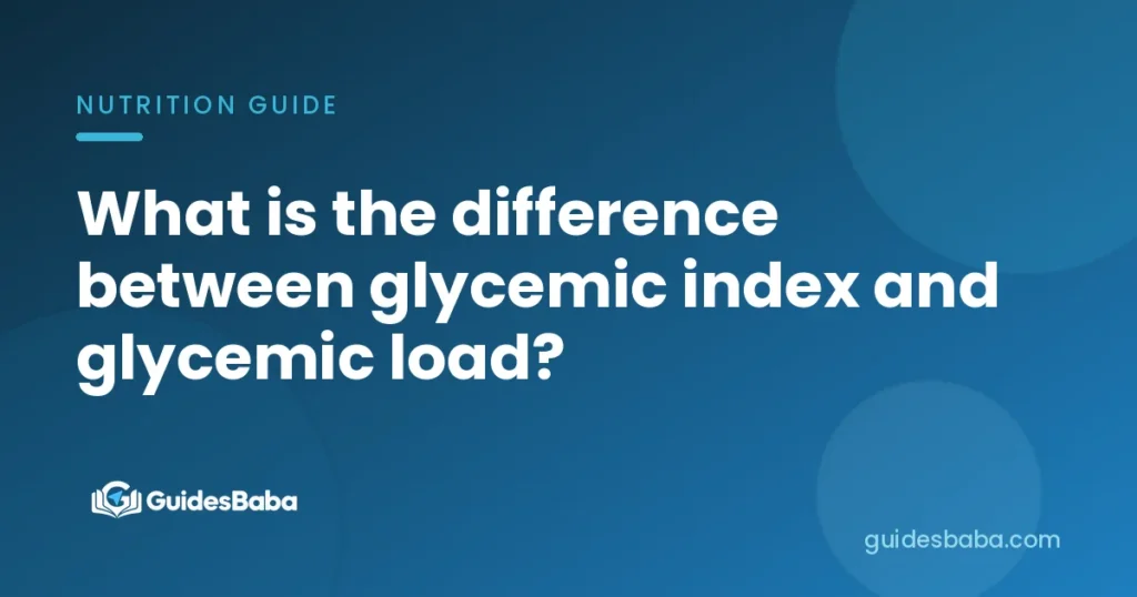 What is the difference between glycemic index and glycemic load?