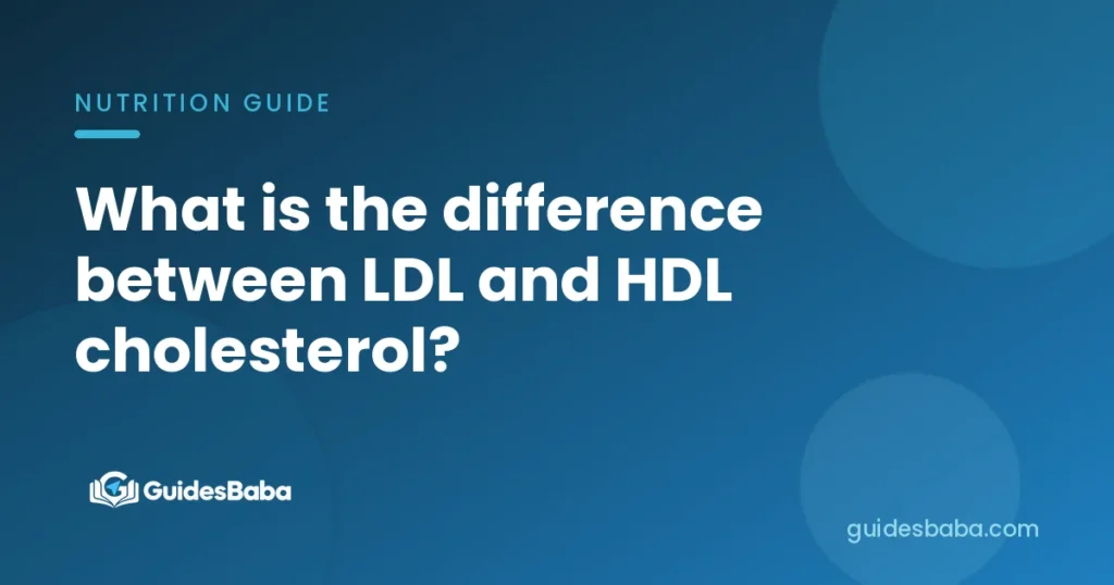 What is the difference between LDL and HDL cholesterol?