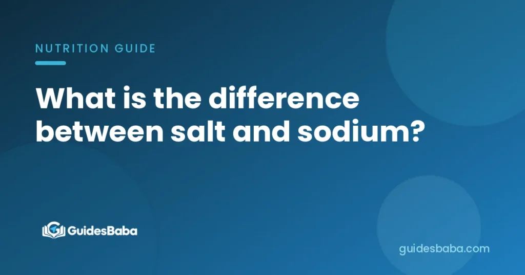 What is the difference between salt and sodium?